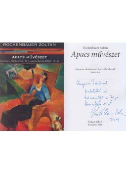 Rockenbauer Zoltán - Apacs művészet (Ungvári Tamásnak dedikált példány) Rockenbauer Zoltán - Apacs művészet (Ungvári Tamásnak dedikált példány), Budapest 2014 antikvár könyv