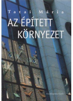 Tatai Mária - Az épített környezet, Budapest 2003 antikvár könyv