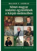 Balogh F. András - Német-magyar irodalmi együttélések a Kárpát-medencében