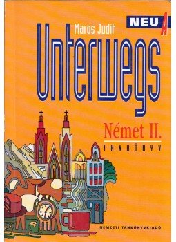 Maros Judit - Unterwegs Neu A - Német II. Tankönyv Maros Judit - Unterwegs Neu A - Német II. Tankönyv, Budapest 2010 antikvár könyv