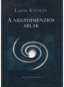 Ladik Katalin - A négydimenziós ablak Ladik Katalin - A négydimenziós ablak, Budapest 1998 antikvár könyv