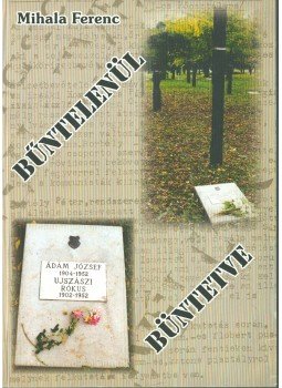 Mihala Ferenc - Bűntelenül büntetve (aláírt) Mihala Ferenc - Bűntelenül büntetve (aláírt), 2008 antikvár könyv