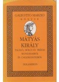 Galeotto Marzio - Mátyás király találó, bölcs és tréfás mondásairól és cselekedeteiről