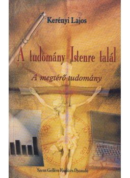 Kerényi Lajos - A tudomány Istenre talál (dedikált), Budapest 0 antikvár könyv
