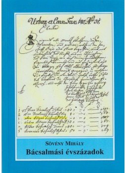 Sövény Mihály - Bácsalmási évszázadok Sövény Mihály - Bácsalmási évszázadok, Budapest 2011 antikvár könyv