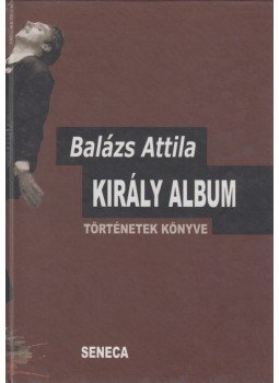 Balázs Attila - Király album (dedikált), Budapest 1998 antikvár könyv