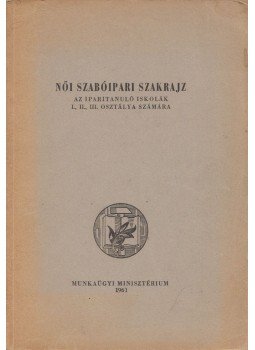 Hegedűs Margit, Feketéné Hajdu Erzsébet - Női szabóipari szakrajz, Budapest 1961 antikvár könyv