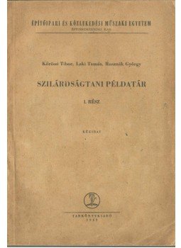 Kőrössi Tibor, Laki Tamás, Rusznák György - Szilárdságtani példatár I. rész Kőrössi Tibor, Laki Tamás, Rusznák György - Szilárdságtani példatár I. rész, Budapest 1962 antikvár könyv