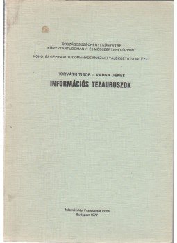 Horváth Tibor, Varga Dénes - Információs tezauruszok Horváth Tibor, Varga Dénes - Információs tezauruszok, Budapest 1977 antikvár könyv
