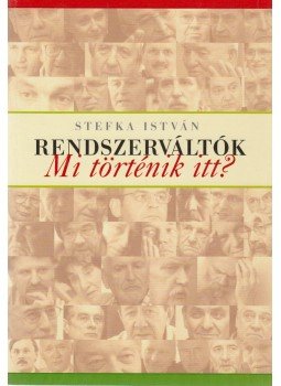 Stefka István - Rendszerváltók (dedikált) Stefka István - Rendszerváltók (dedikált), Budapest 2006 antikvár könyv