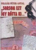 Polgár Péter Antal - "Sorsom ezt rótta ki..."