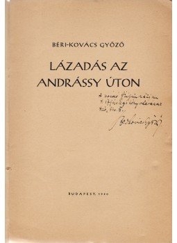 Béri-Kovács Győző - Lázadás az Andrássy úton. [Versek.] (Dedikált.), Budapest 1940 antikvár könyv