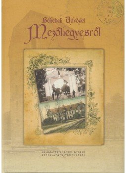 Kerekes György - Békebeli üdvözlet Mezőhegyesről, Mezőhegyes 2012 antikvár könyv