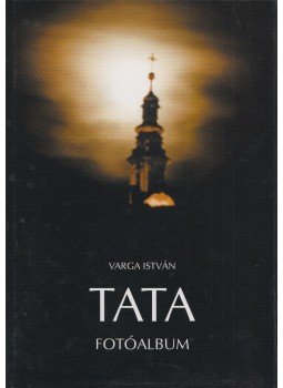 Varga István - Tata Varga István - Tata, Tata 2006 antikvár könyv