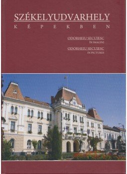 Bunta Levente - Székelyudvarhely képekben / Odorheiu Secuiesc în imagini / Odorheiu Secuiesc in pictures, Székelyudvarhely-Odorheiu Secuiesc 2013 antikvár könyv