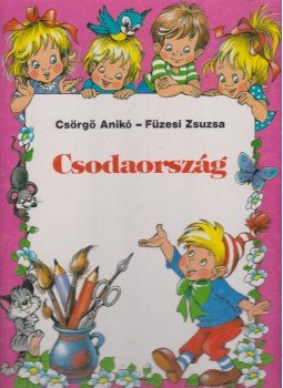 Csörgő Anikó, Füzesi Zsuzsa - Csodaország Csörgő Anikó, Füzesi Zsuzsa - Csodaország, Budapest 1990 antikvár könyv