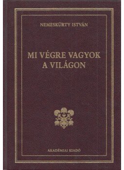 Nemeskürty István, Koltay Gábor - Mi végre vagyok a világon Nemeskürty István, Koltay Gábor - Mi végre vagyok a világon, Budapest 2005 antikvár könyv