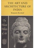 Benjamin Rowland - The Art and Architecture of India
