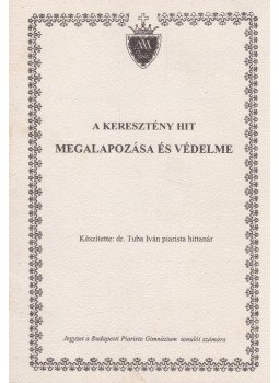 dr. Tuba Iván - A keresztény hit megalapozása és védelme, Budapest 1995 antikvár könyv