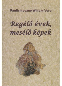 Paulisineczné Willem Vera - Regélő évek, mesélő képek (dedikált), Zebegény 2009 antikvár könyv