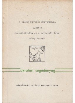 Nánay István - A színésznevelés breviáriuma I. Nánay István - A színésznevelés breviáriuma I., Budapest 1982 antikvár könyv