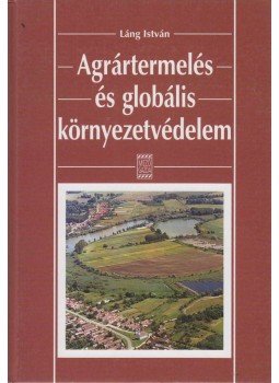Láng István - Agrártermelés és globális környezetvédelem Láng István - Agrártermelés és globális környezetvédelem, Budapest 2003 antikvár könyv