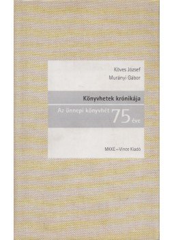 Köves József, Murányi Gábor - Könyvhetek krónikája Köves József, Murányi Gábor - Könyvhetek krónikája, Budapest 2004 antikvár könyv