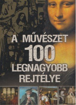 Zima Szabolcs - A művészet 100 legnagyobb rejtélye Zima Szabolcs - A művészet 100 legnagyobb rejtélye, Debrecen 2010 antikvár könyv