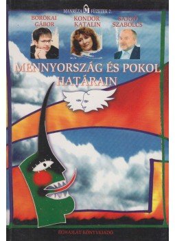 Borókai Gábor, Kondor Katalin, Sajgó Szabolcs - Mennyország és pokol határain (dedikált) Borókai Gábor, Kondor Katalin, Sajgó Szabolcs - Mennyország és pokol határain (dedikált), Budapest 2005 antikvár könyv