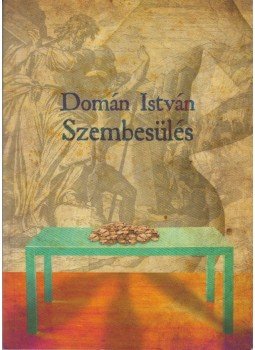 Domán István - Szembesülés Domán István - Szembesülés, 2011 antikvár könyv