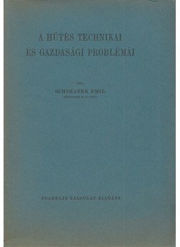 Schimanek Emil - A hűtés technikai és gazdasági problémái Schimanek Emil - A hűtés technikai és gazdasági problémái, Budapest 0 antikvár könyv