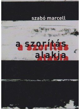 Szabó Marcell - A szorítás alakja Szabó Marcell - A szorítás alakja, Budapest 2011 antikvár könyv