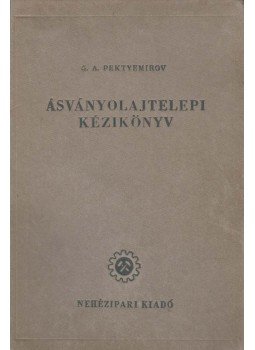G. A. Pektyemirov - Ásványolajtelepi kézikönyv, Budapest 1951 antikvár könyv
