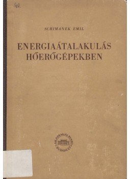Schimanek Emil - Energiaátalakulás hőerőgépekben Schimanek Emil - Energiaátalakulás hőerőgépekben, Budapest 1954 antikvár könyv