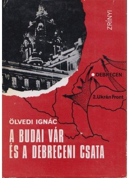 Dr. Ölvedi Ignác - A budai vár és a debreceni csata (dedikált), Budapest 1970 antikvár könyv