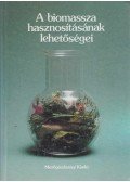 Láng István,Harnos Zsolt,Csete László,Tőkés Ottó,Kralovászky U. Pál - A biomassza hasznosításának lehetőségei