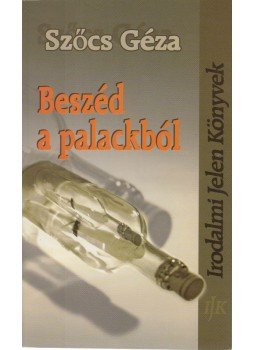 Szőcs Géza - Beszéd a palackból (dedikált) Szőcs Géza - Beszéd a palackból (dedikált), Arad 2008 antikvár könyv