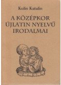 Kulin Katalin - A középkor újlatin nyelvű irodalmai
