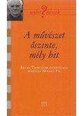 Rieger Tibor,Molnár Pál - A művészet őszinte, mély hit (dedikált)