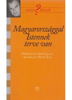 Döbrentei Kornél, Bene Éva - Magyarországgal Istennek terve van (dedikált) Döbrentei Kornél, Bene Éva - Magyarországgal Istennek terve van (dedikált), Budapest 2006 antikvár könyv