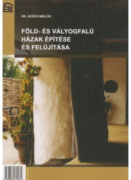 Dr. Szűcs Miklós - Föld- és vályogfalú házak építése és felújítása, Budapest 2008 antikvár könyv
