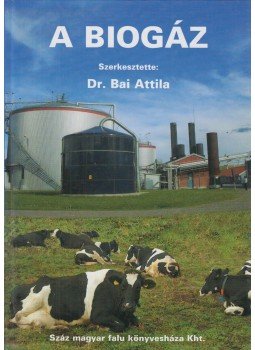 Dr. Bai Attila (szerk.) - A biogáz (dedikált) Dr. Bai Attila (szerk.) - A biogáz (dedikált), Budapest 2007 antikvár könyv