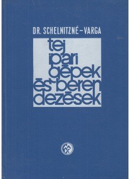 Dr. Schelnitzné, Varga József - Tejipari gépek és berendezések, Budapest 1967 antikvár könyv