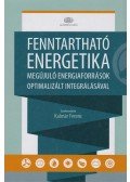 Kalmár Ferenc (szerk.) - Fenntartható energetika megújuló energiaforrások optimalizált integrálásával