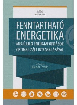 Kalmár Ferenc (szerk.) - Fenntartható energetika megújuló energiaforrások optimalizált integrálásával Kalmár Ferenc (szerk.) - Fenntartható energetika megújuló energiaforrások optimalizált integrálásával, Budapest 2014 antikvár könyv
