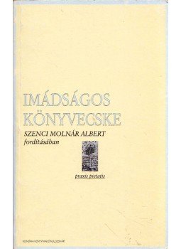 P. Vásárhelyi Judit (Szerk.) - Imádságos könyvecske Szenczi Molnár Albert fordításában, Kolozsvár 1999 antikvár könyv