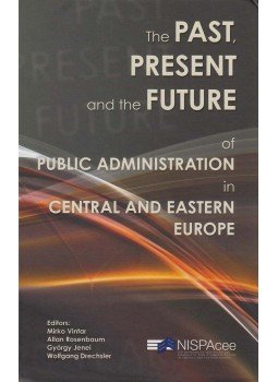 Mirko Vintar, Allan Rosenbaum, Jenei György - The Past, Present and the Future of Public Administration in Central and Eastern Europe Mirko Vintar, Allan Rosenbaum, Jenei György - The Past, Present and the Future of Public Administration in Central and Eastern Europe, Bratislava 2013 antikvár könyv