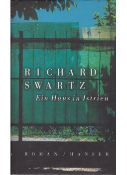 Richard Swartz - Ein Haus in Istrien Richard Swartz - Ein Haus in Istrien, München 2001 antikvár könyv