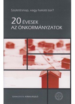 Kákai László - 20 évesek az önkormányzatok Kákai László - 20 évesek az önkormányzatok, Pécs 2010 antikvár könyv