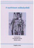 Csernicskó István,Márku Anita (szerk.) - A nyelvészet műhelyeiből